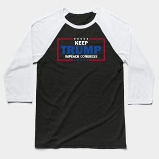 Keep Trump Impeach Congress President Trump Baseball T-Shirt